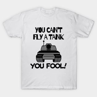 You can't fly a tank, fool! T-Shirt